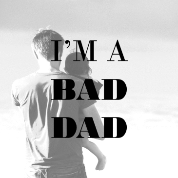 I’m A Bad Dad