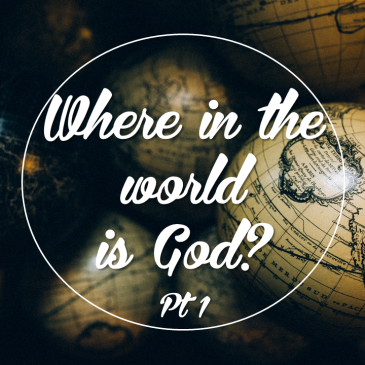 Where In The World Is God? (Pt. 1)