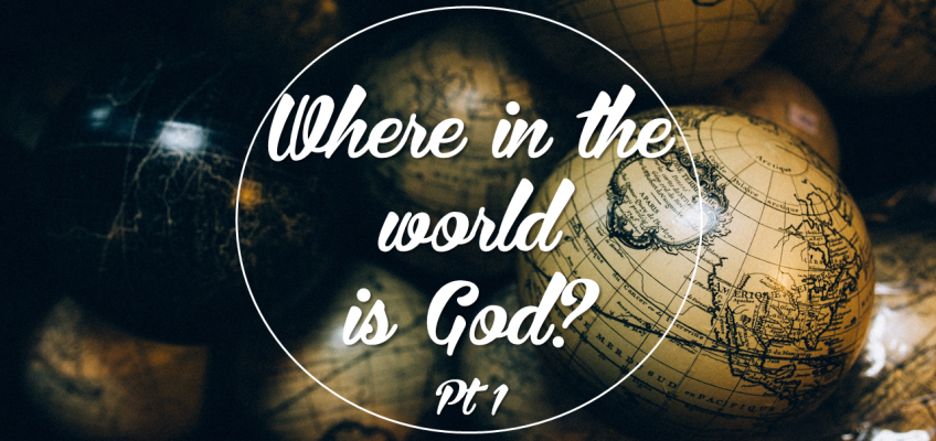 Where In The World Is God? (Pt. 1)