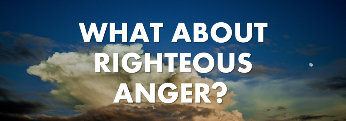 What About Righteous Anger?