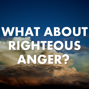 What About Righteous Anger?