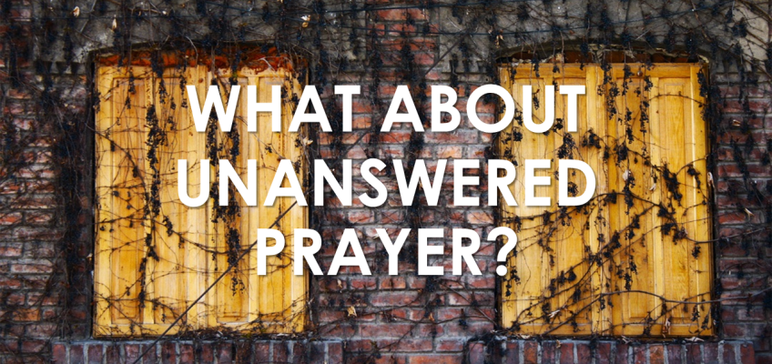 What About Unanswered Prayer?