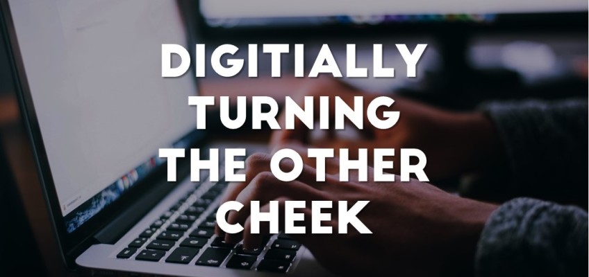 Digitially Turning The Other Cheek