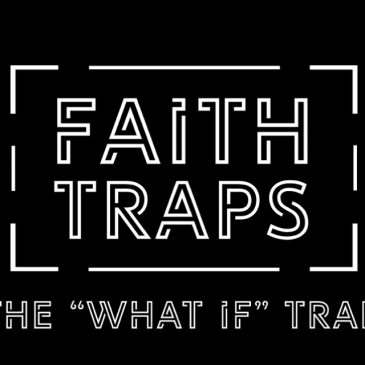 Faith Traps – Wk1 // 10.13.19