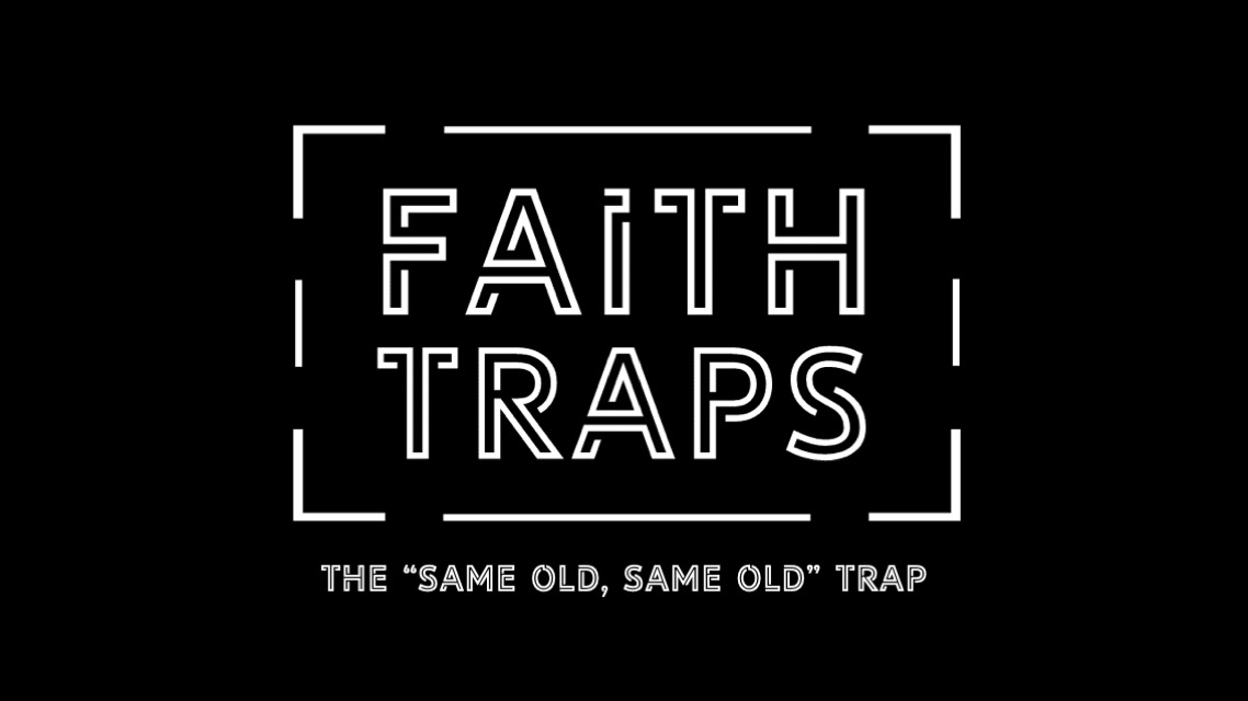 Faith Traps – Wk2 // 10.20.19
