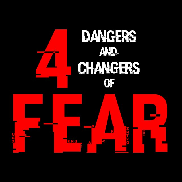 4 Dangers & Changers of Fear // 3.15.20