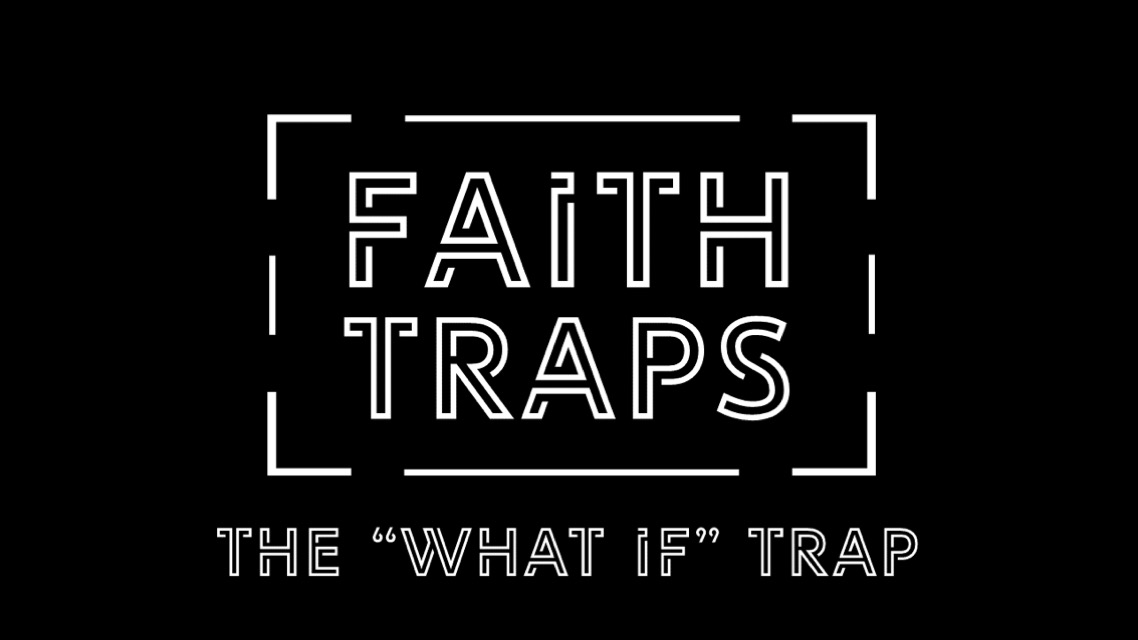Faith Traps – Wk1 // 10.13.19