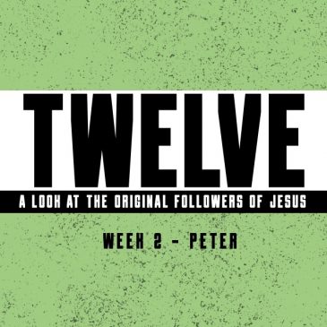 Twelve – Wk2:Peter // 4.26.20
