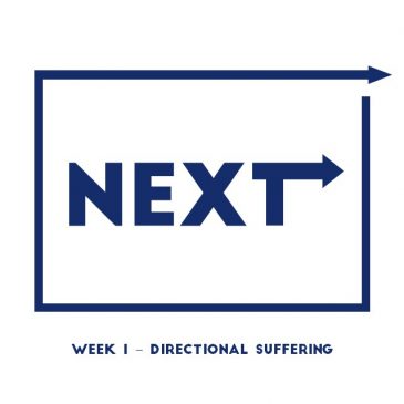 Next – Wk1:Directional Suffering // 5.31.20
